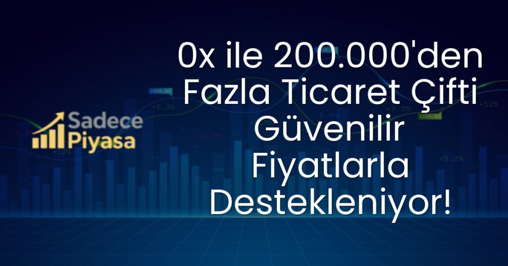 0x ile 200.000'den Fazla Ticaret Çifti Güvenilir Fiyatlarla Destekleniyor!