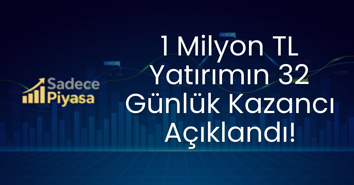 1 Milyon TL Yatırımın 32 Günlük Kazancı Açıklandı!
