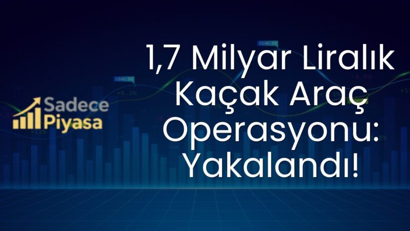 1,7 Milyar Liralık Kaçak Araç Operasyonu: Yakalandı!