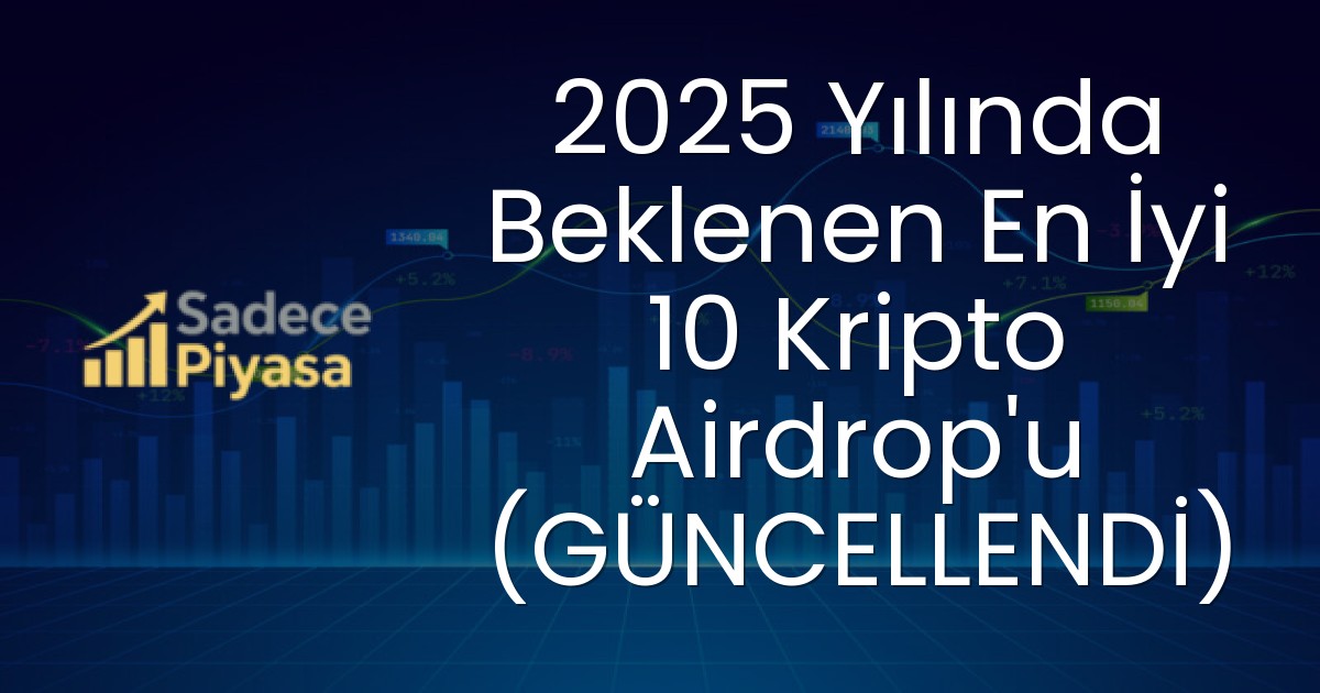 2025 Yılında Beklenen En İyi 10 Kripto Airdrop’u (GÜNCELLENDİ)