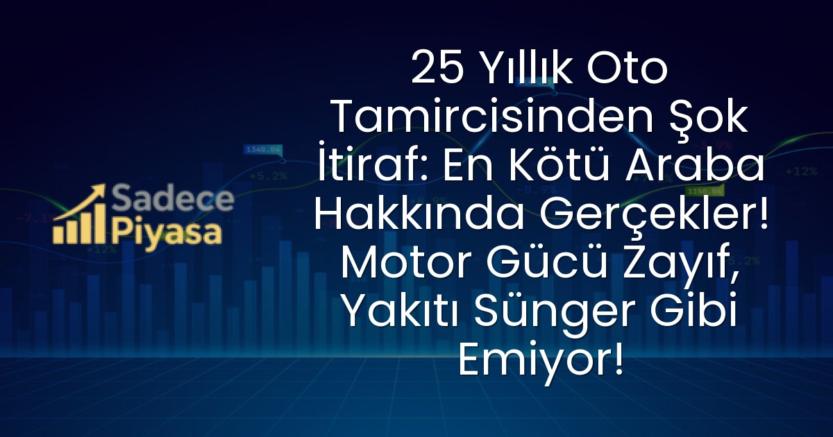 25 Yıllık Oto Tamircisinden Şok İtiraf: En Kötü Araba Hakkında Gerçekler! Motor Gücü Zayıf, Yakıtı Sünger Gibi Emiyor!