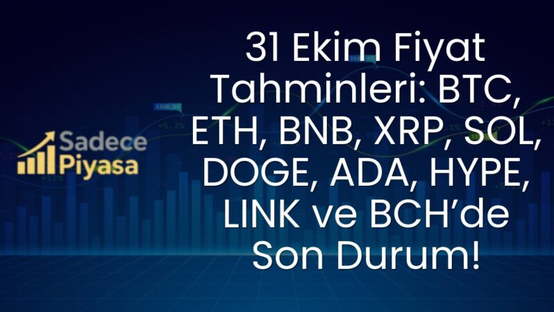 31 Ekim Fiyat Tahminleri: BTC, ETH, BNB, XRP, SOL, DOGE, ADA, HYPE, LINK ve BCH’de Son Durum!