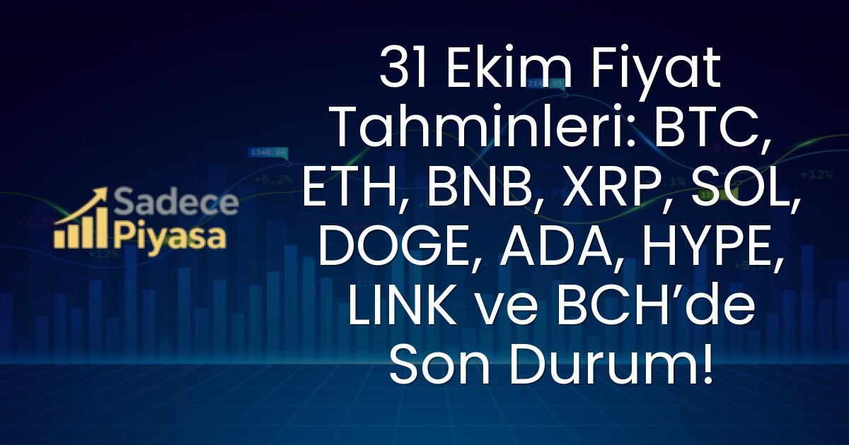31 Ekim Fiyat Tahminleri: BTC, ETH, BNB, XRP, SOL, DOGE, ADA, HYPE, LINK ve BCH’de Son Durum!