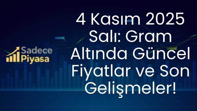 4 Kasım 2025 Salı: Gram Altında Güncel Fiyatlar ve Son Gelişmeler!