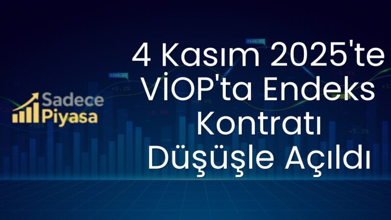 4 Kasım 2025’te VİOP’ta Endeks Kontratı Düşüşle Açıldı