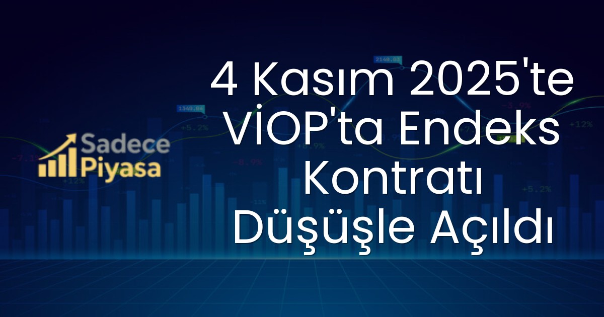4 Kasım 2025’te VİOP’ta Endeks Kontratı Düşüşle Açıldı