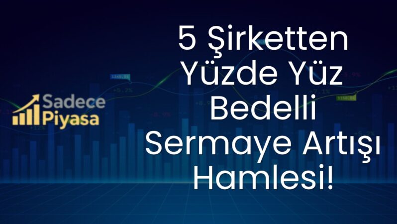 5 Şirketten Yüzde Yüz Bedelli Sermaye Artışı Hamlesi!