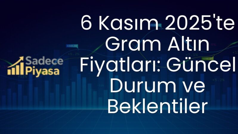 6 Kasım 2025’te Gram Altın Fiyatları: Güncel Durum ve Beklentiler