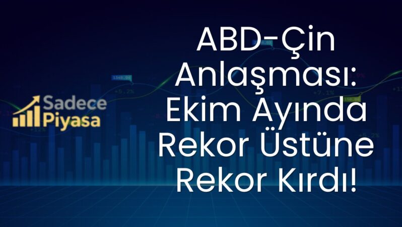 ABD-Çin Anlaşması: Ekim Ayında Rekor Üstüne Rekor Kırdı!