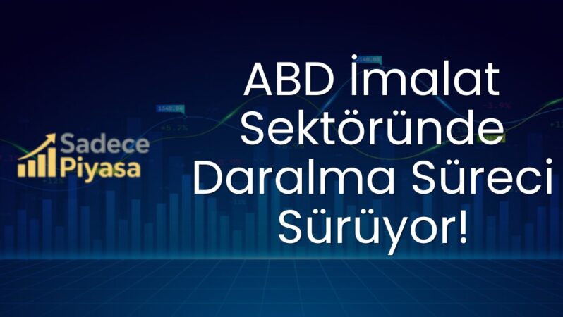 ABD İmalat Sektöründe Daralma Süreci Sürüyor!