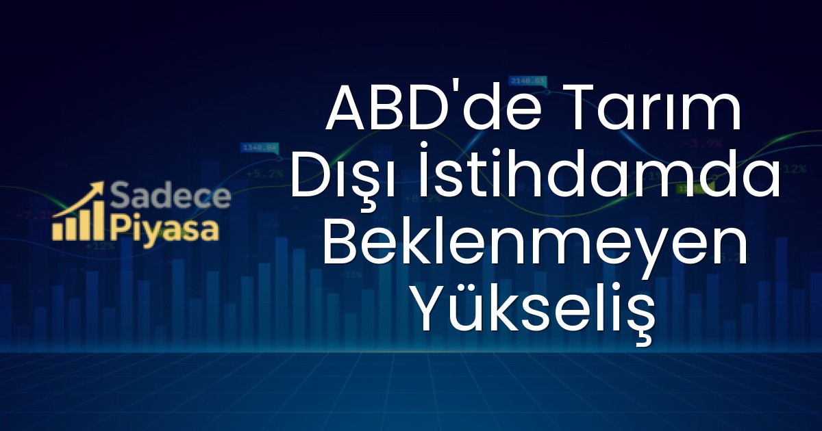 ABD’de Tarım Dışı İstihdamda Beklenmeyen Yükseliş