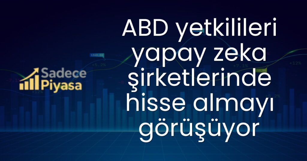 ABD yetkilileri yapay zeka şirketlerinde hisse almayı görüşüyor