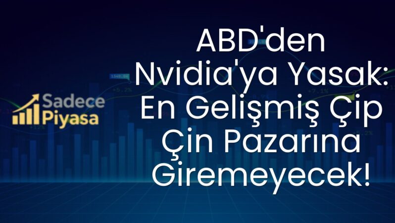 ABD’den Nvidia’ya Yasak: En Gelişmiş Çip Çin Pazarına Giremeyecek!