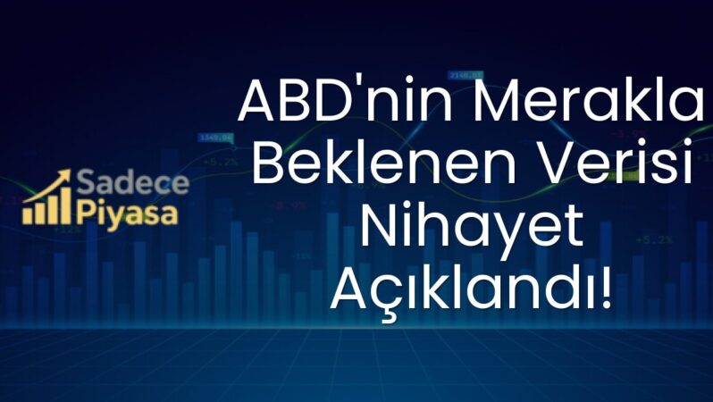 ABD’nin Merakla Beklenen Verisi Nihayet Açıklandı!