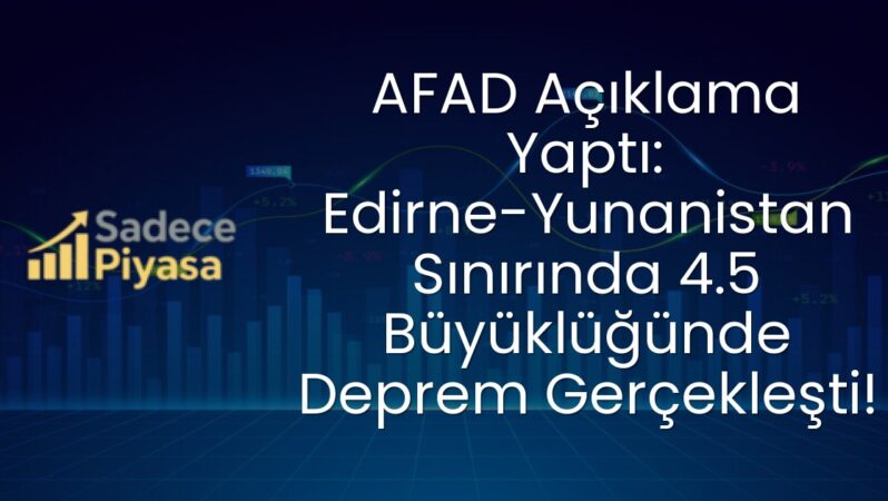 AFAD Açıklama Yaptı: Edirne-Yunanistan Sınırında 4.5 Büyüklüğünde Deprem Gerçekleşti!