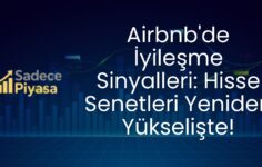Airbnb’de İyileşme Sinyalleri: Hisse Senetleri Yeniden Yükselişte!