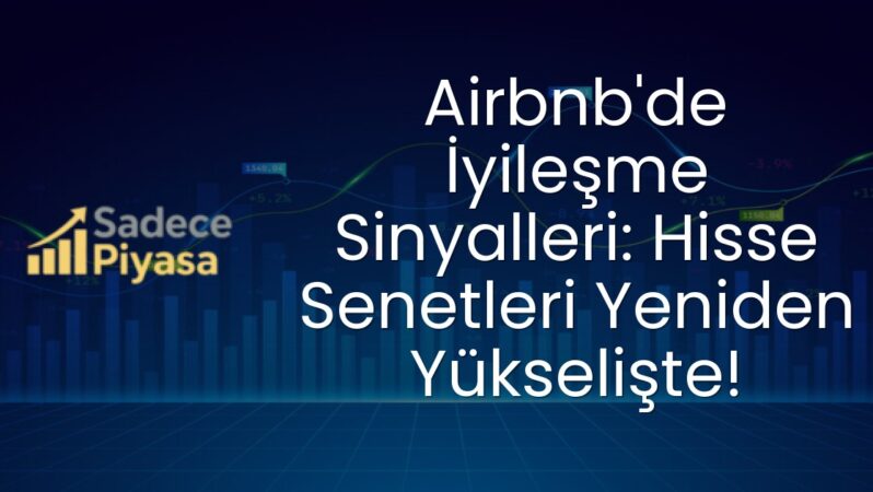 Airbnb’de İyileşme Sinyalleri: Hisse Senetleri Yeniden Yükselişte!