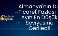 Almanya’nın Dış Ticaret Fazlası 11 Ayın En Düşük Seviyesine Geriledi!