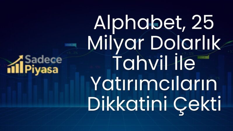 Alphabet, 25 Milyar Dolarlık Tahvil İle Yatırımcıların Dikkatini Çekti