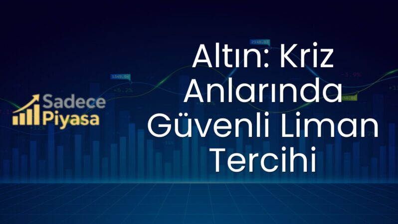 Altın: Kriz Anlarında Güvenli Liman Tercihi