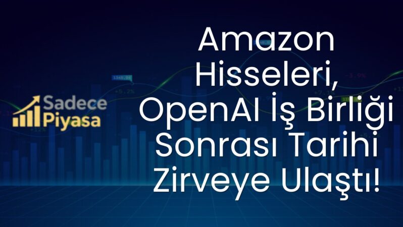Amazon Hisseleri, OpenAI İş Birliği Sonrası Tarihi Zirveye Ulaştı!