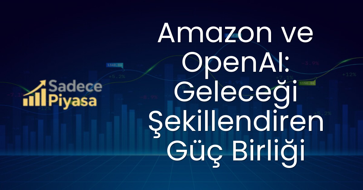 Amazon ve OpenAI: Geleceği Şekillendiren Güç Birliği
