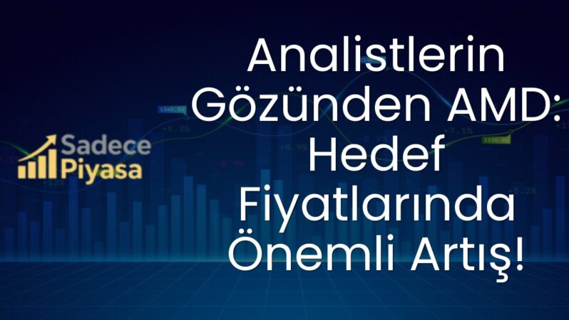Analistlerin Gözünden AMD: Hedef Fiyatlarında Önemli Artış!