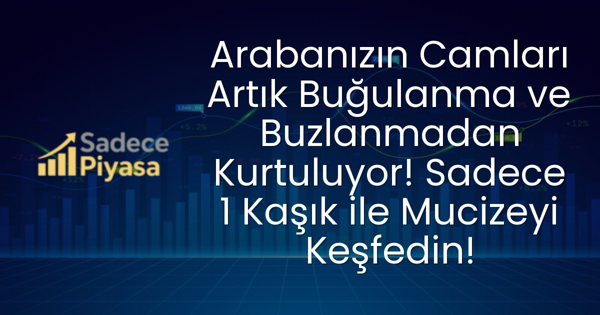 Arabanızın Camları Artık Buğulanma ve Buzlanmadan Kurtuluyor! Sadece 1 Kaşık ile Mucizeyi Keşfedin!