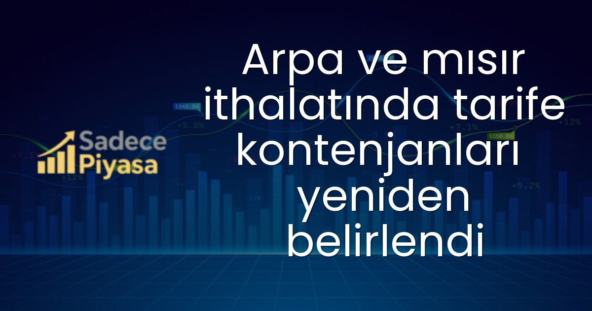Arpa ve mısır ithalatında tarife kontenjanları yeniden belirlendi