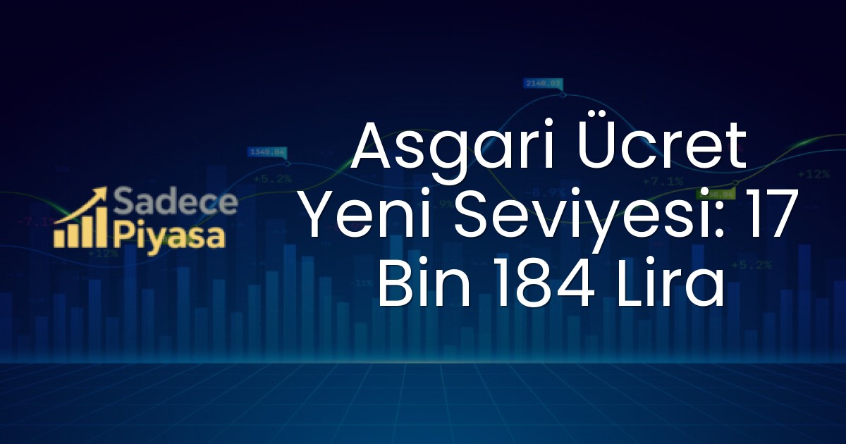Asgari Ücret Yeni Seviyesi: 17 Bin 184 Lira
