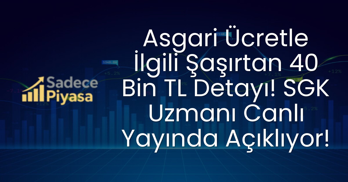 Asgari Ücretle İlgili Şaşırtan 40 Bin TL Detayı! SGK Uzmanı Canlı Yayında Açıklıyor!