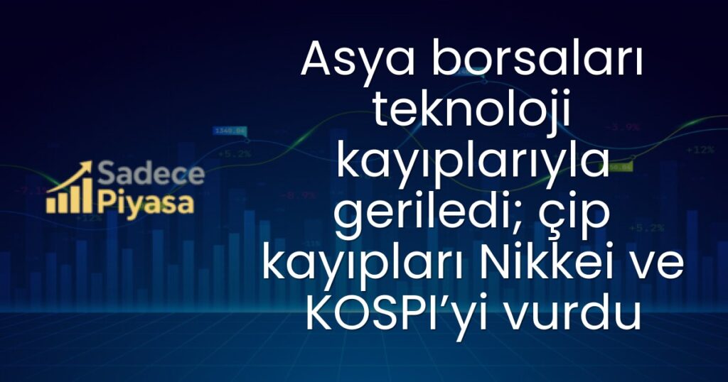 Asya borsaları teknoloji kayıplarıyla geriledi; çip kayıpları Nikkei ve KOSPI’yi vurdu