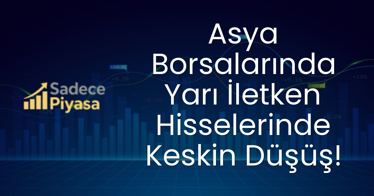 Asya Borsalarında Yarı İletken Hisselerinde Keskin Düşüş!