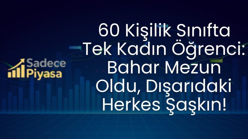 60 Kişilik Sınıfta Tek Kadın Öğrenci: Bahar Mezun Oldu, Dışarıdaki Herkes Şaşkın!