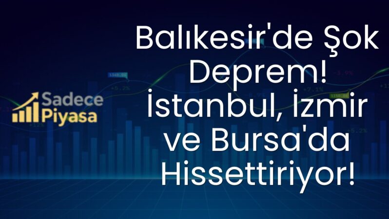 Balıkesir’de Şok Deprem! İstanbul, İzmir ve Bursa’da Hissettiriyor!