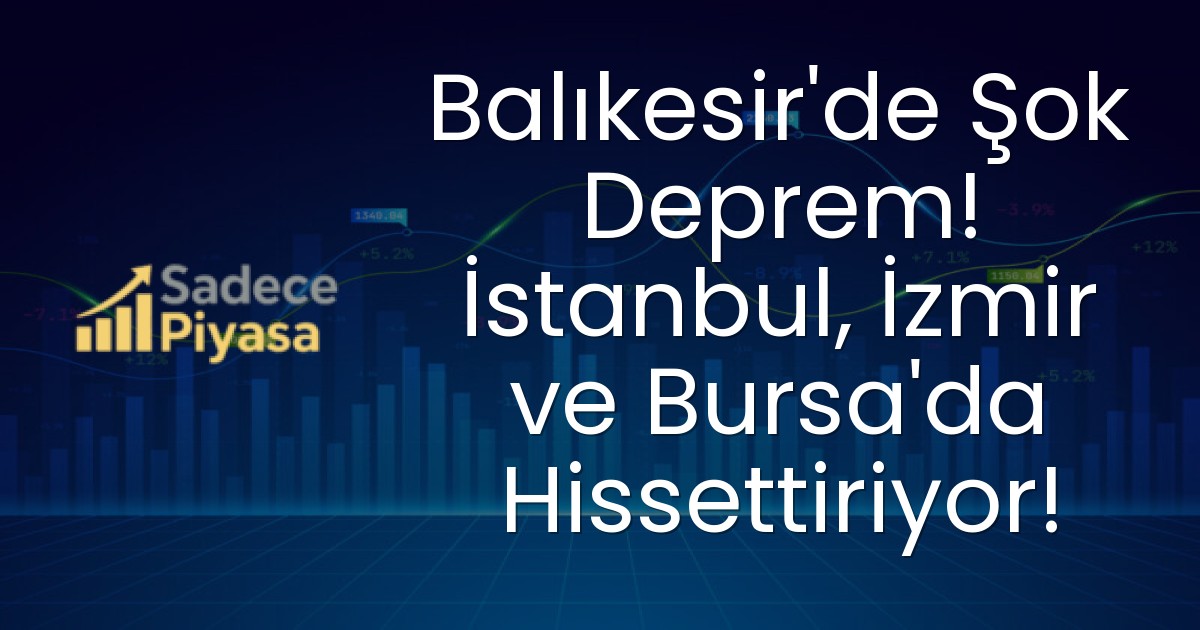 Balıkesir’de Şok Deprem! İstanbul, İzmir ve Bursa’da Hissettiriyor!