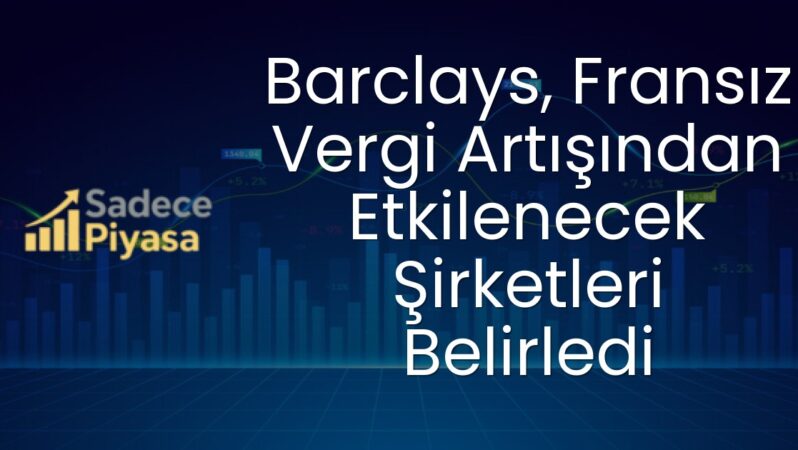 Barclays, Fransız Vergi Artışından Etkilenecek Şirketleri Belirledi
