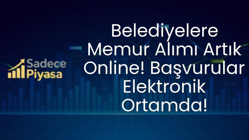 Belediyelere Memur Alımı Artık Online! Başvurular Elektronik Ortamda!