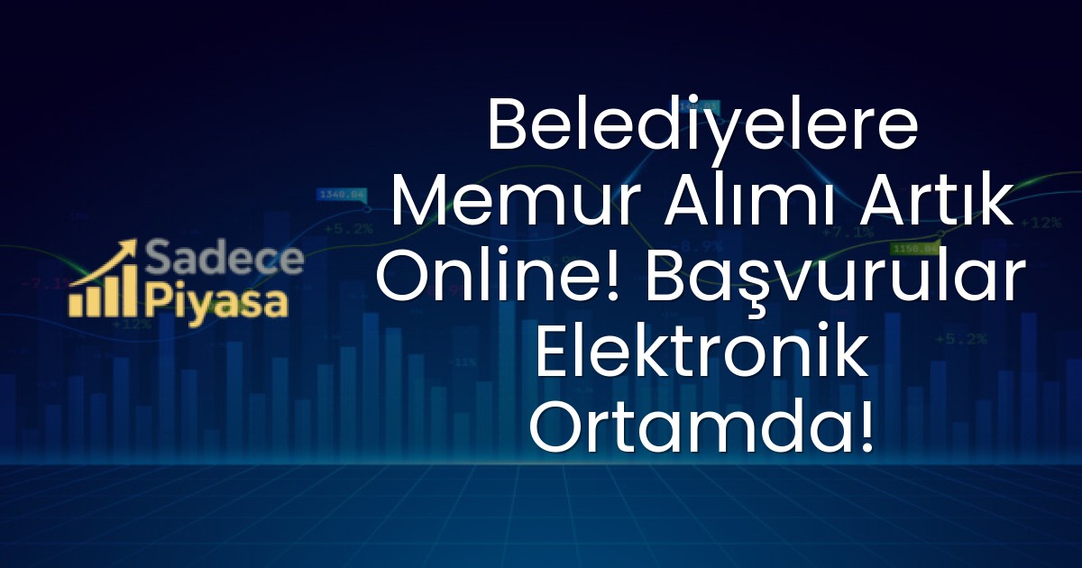 Belediyelere Memur Alımı Artık Online! Başvurular Elektronik Ortamda!