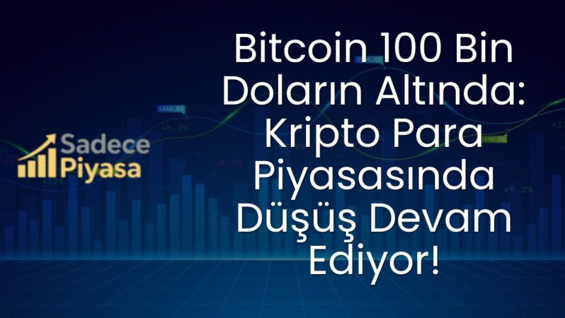 Bitcoin 100 Bin Doların Altında: Kripto Para Piyasasında Düşüş Devam Ediyor!