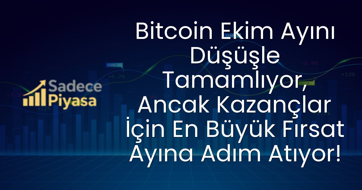 Bitcoin Ekim Ayını Düşüşle Tamamlıyor, Ancak Kazançlar İçin En Büyük Fırsat Ayına Adım Atıyor!