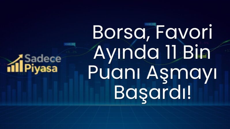 Borsa, Favori Ayında 11 Bin Puanı Aşmayı Başardı!