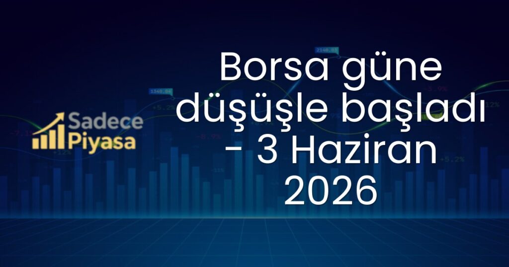 Borsa güne düşüşle başladı - 3 Haziran 2026