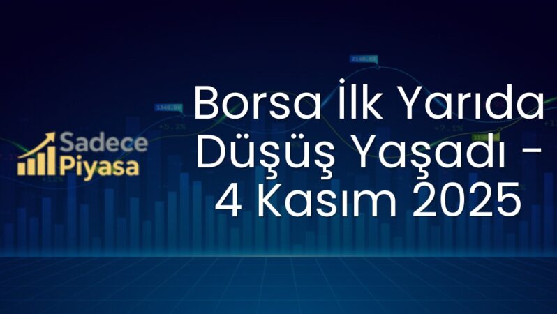 Borsa İlk Yarıda Düşüş Yaşadı – 4 Kasım 2025