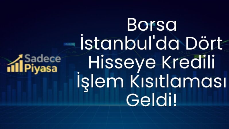 Borsa İstanbul’da Dört Hisseye Kredili İşlem Kısıtlaması Geldi!