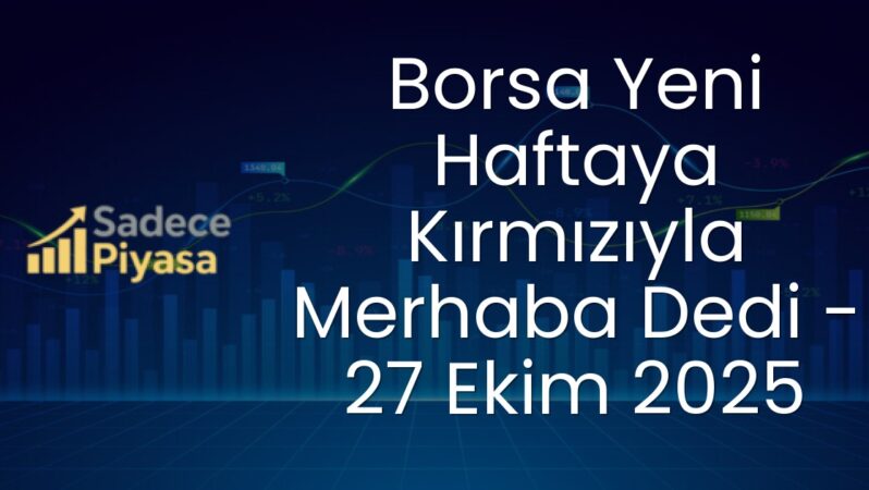 Borsa Yeni Haftaya Kırmızıyla Merhaba Dedi – 27 Ekim 2025
