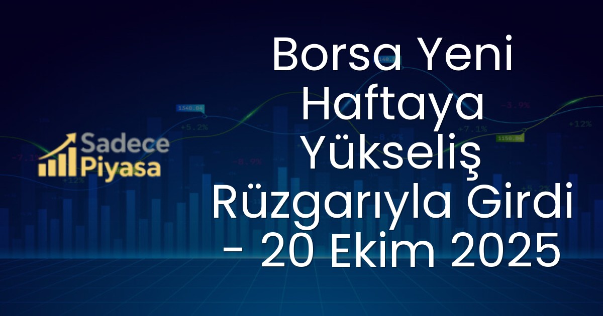 Borsa Yeni Haftaya Yükseliş Rüzgarıyla Girdi – 20 Ekim 2025
