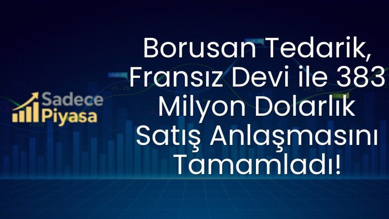 Borusan Tedarik, Fransız Devi ile 383 Milyon Dolarlık Satış Anlaşmasını Tamamladı!
