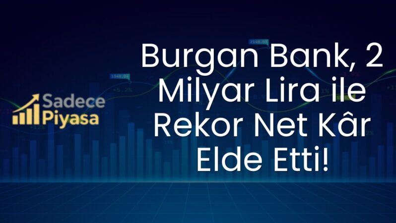 Burgan Bank, 2 Milyar Lira ile Rekor Net Kâr Elde Etti!