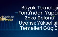 Büyük Teknoloji Fonu’ndan Yapay Zeka Balonu Uyarısı: Yükselişin Temelleri Güçlü!